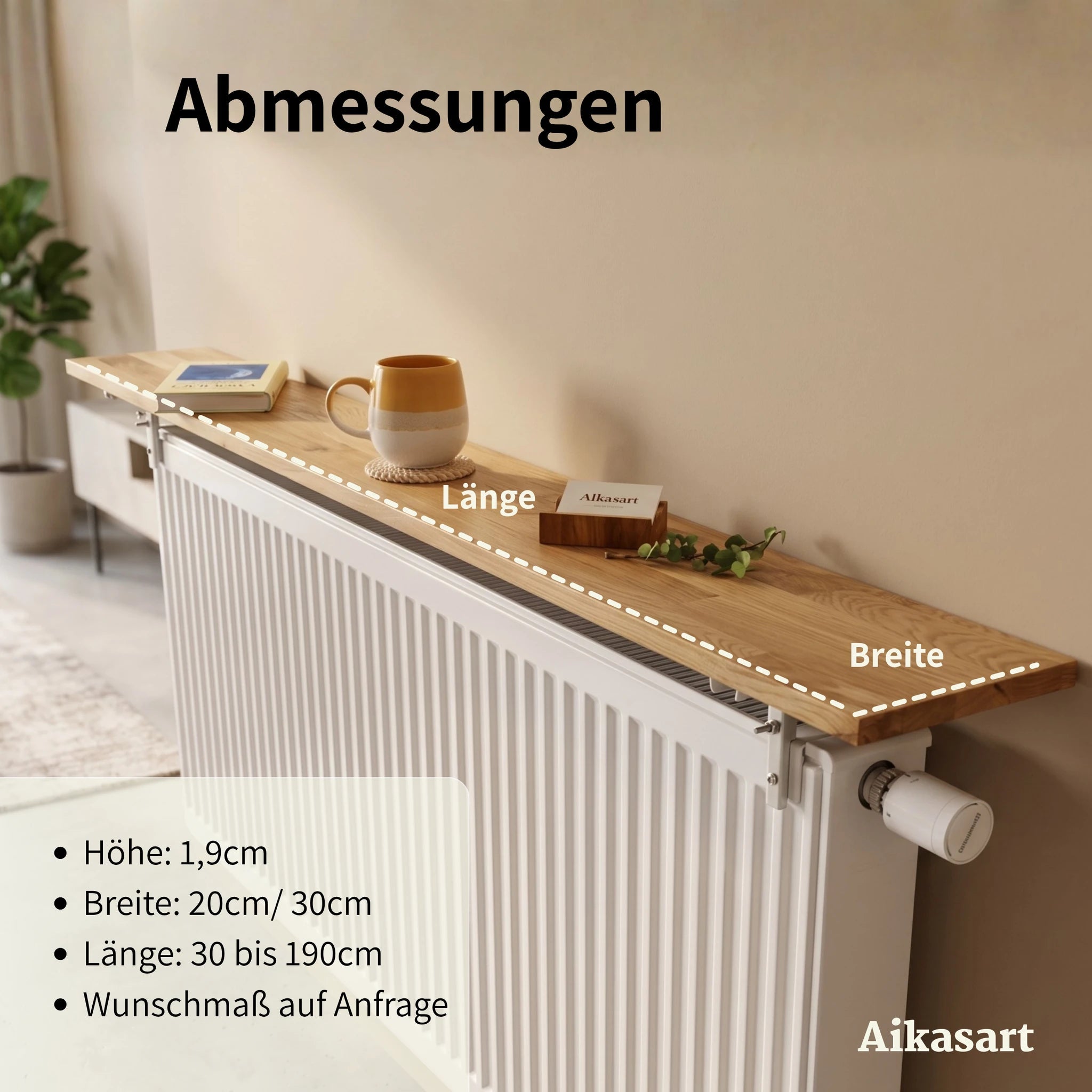 Abmessungen Heizkörperablage: 1,9 cm Höhe, 20 oder 30 cm Breite, Länge 30–190 cm