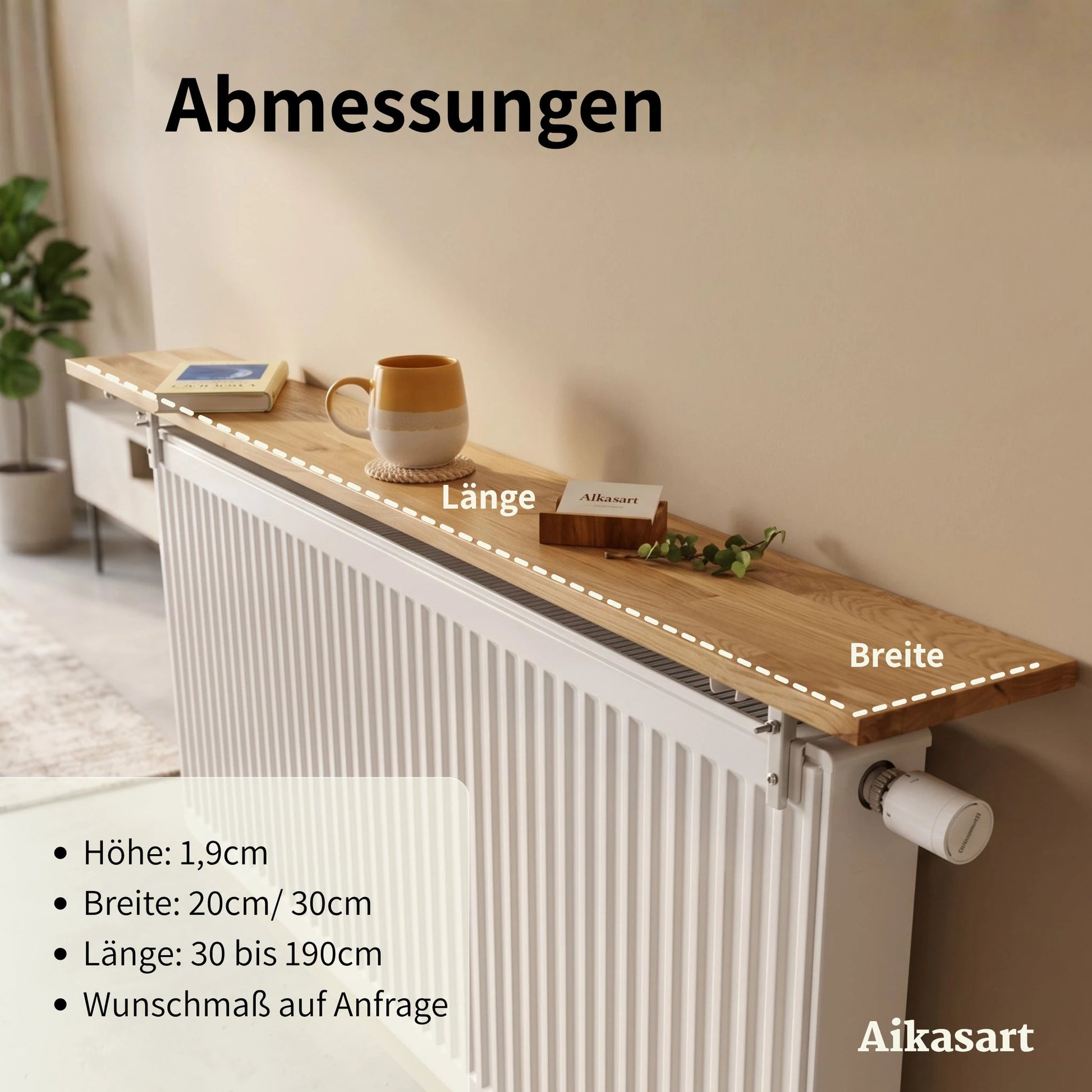 Abmessungen Heizkörperablage: 1,9 cm Höhe, 20 oder 30 cm Breite, Länge 30–190 cm